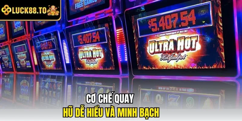 Cơ chế quay hũ dễ hiểu và minh bạch